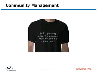 Community Management




                                                                              Bugs

                                                                              Issues

                                                                             Roadmap




           Copyright © 2012 Black Duck Software, Inc. All Rights Reserved.
 