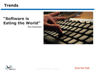 Trends


“Software is
Eating the World”
           Marc Andreessen




                   Copyright © 2012 Black Duck Software, Inc. All Rights Reserved.
 