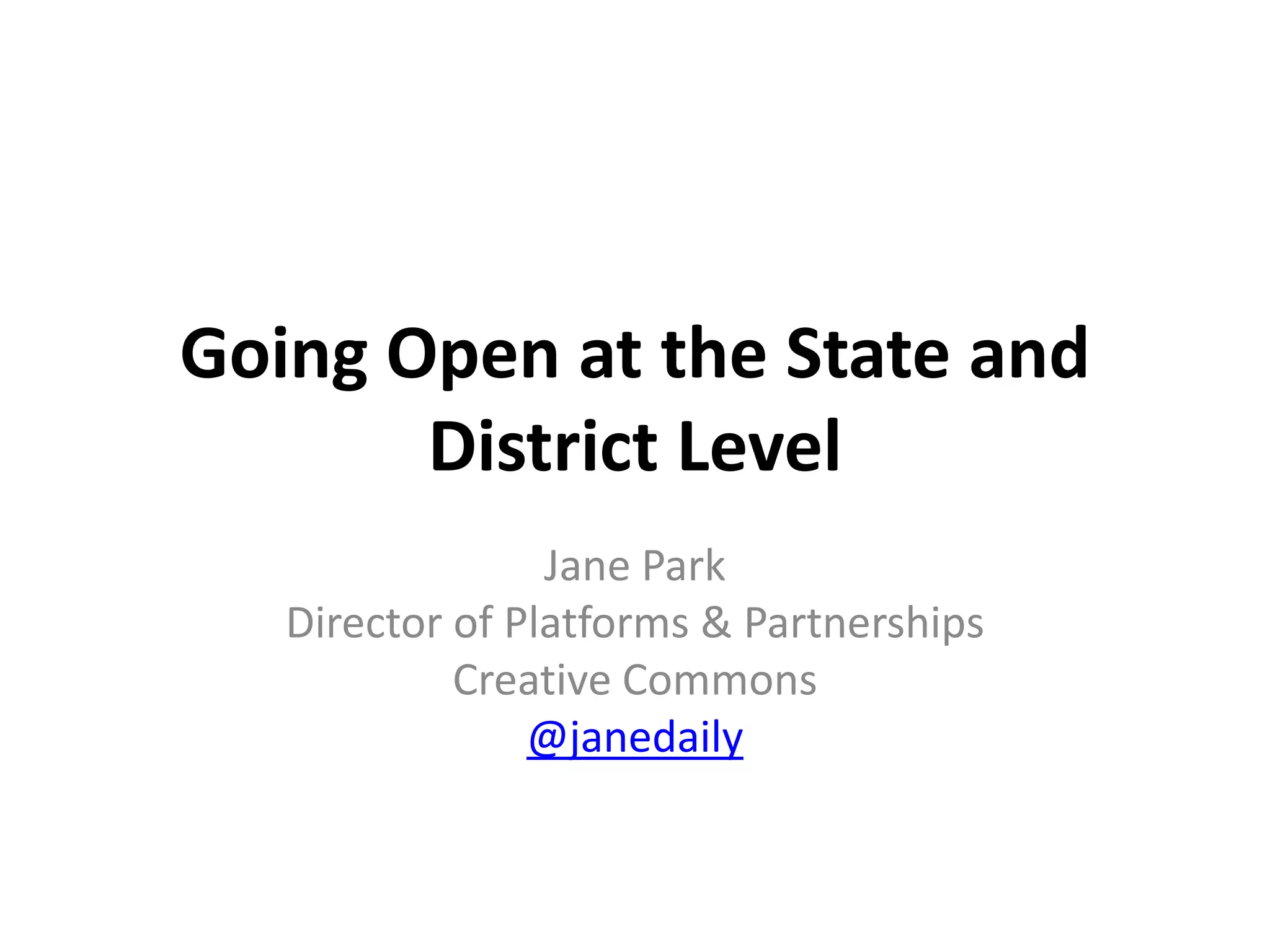 Going Open at the State and
District Level
Jane Park
Director of Platforms & Partnerships
Creative Commons
@janedaily
 