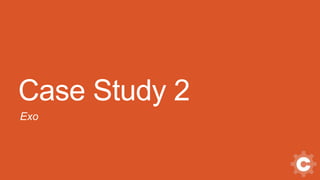 Case Study 2
Exo
 