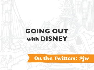 GOING OUT
with DISNEY


  On the Twi ers: @jw
 