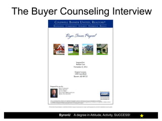 The Buyer Counseling Interview




          ByronU   A degree in Attitude, Activity, SUCCESS!
 