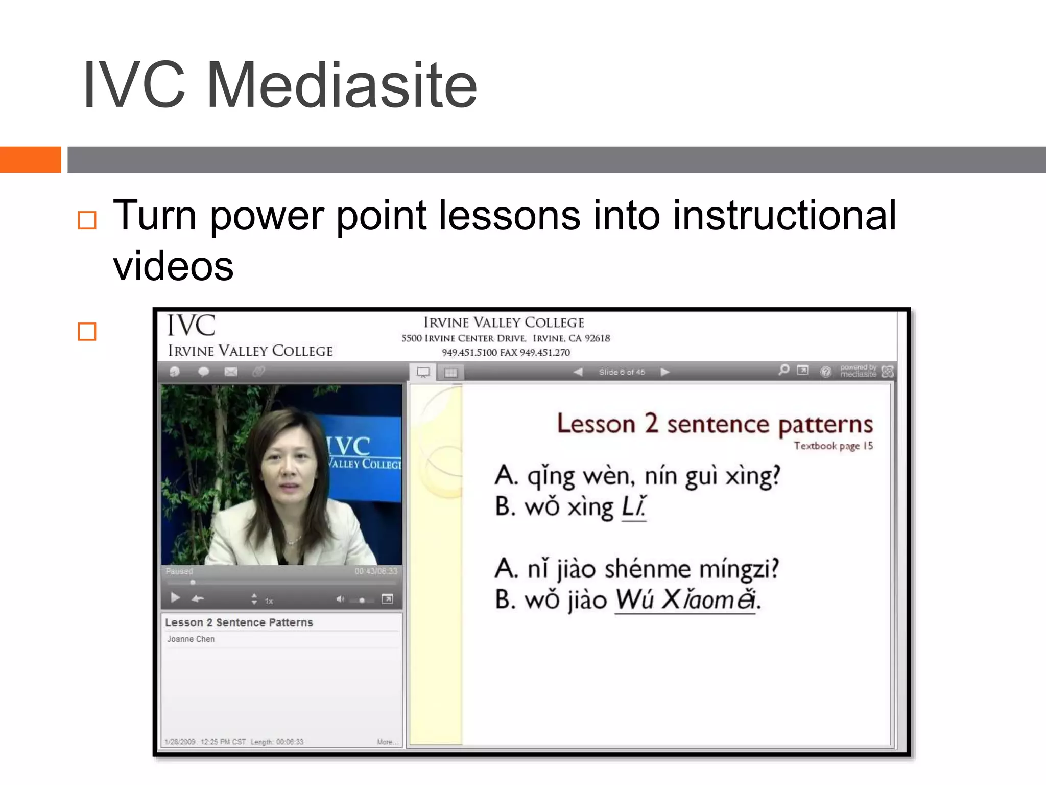 IVC Mediasite
 Turn power point lessons into instructional
videos

 