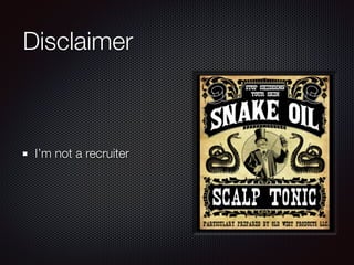 Disclaimer
I’m not a recruiter
 