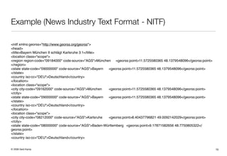 Example (News Industry Text Format - NITF)

<nitf xmlns:georss=quot;http://www.georss.org/georssquot;>
<head>
<title>Bayer...