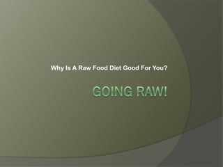 Why Is A Raw Food Diet Good For You?
 