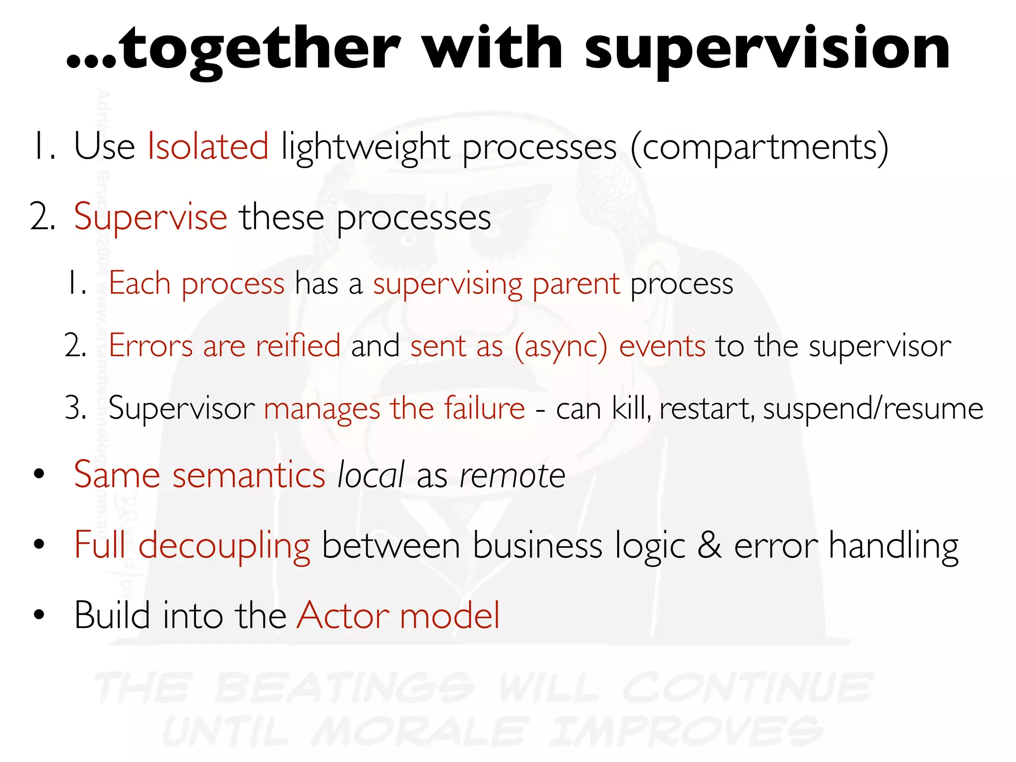 What is
Location Transparency?
// send message to local actor
ActorRef localGreeter = system.actorOf(
new Props(GreetingActor.class), “greeter");
!

localGreeter.tell(“Jonas”);

 