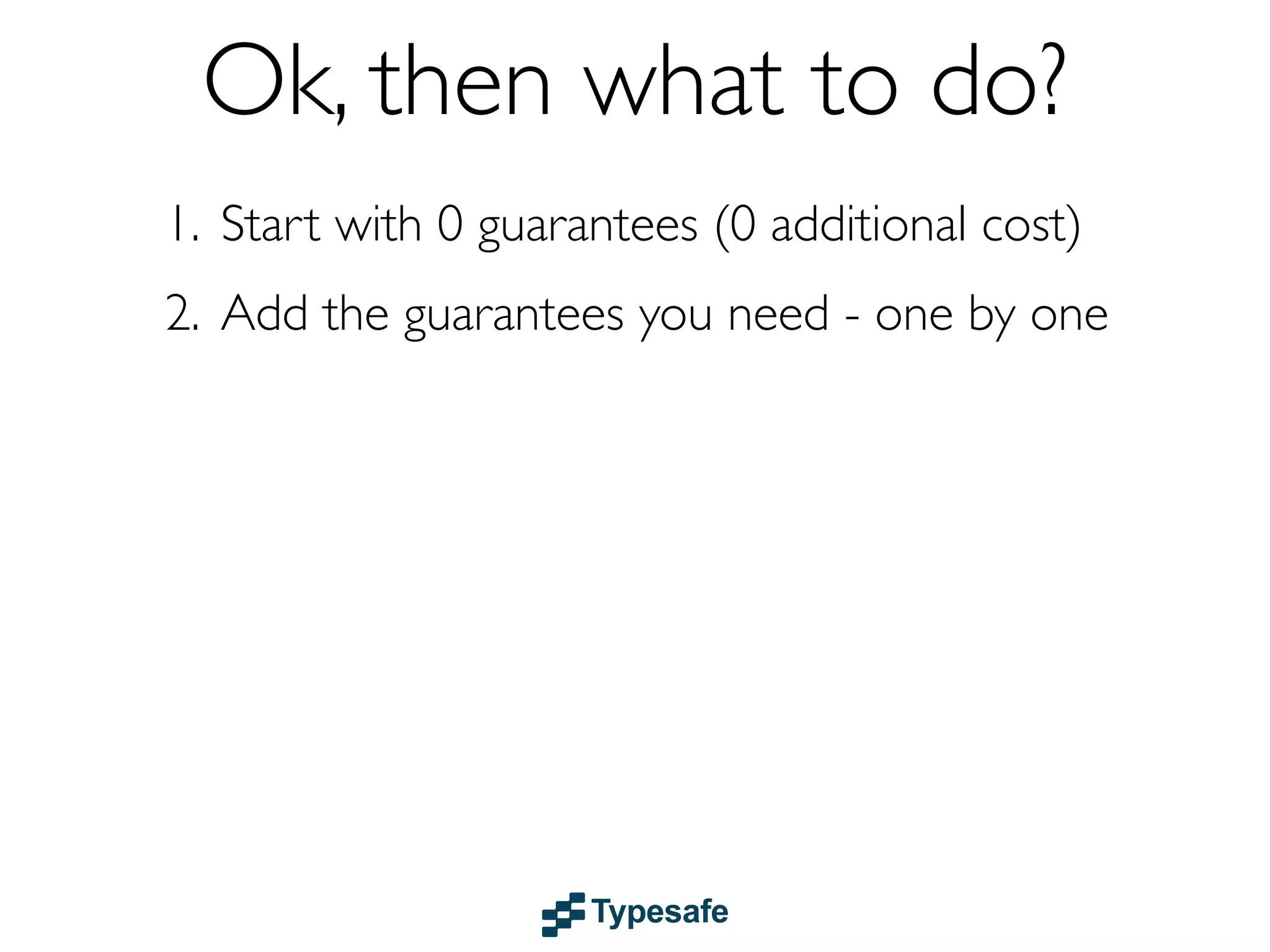 Supervision in Akka
class Supervisor extends UntypedActor {
private SupervisorStrategy strategy = new OneForOneStrategy(
10,
Duration.parse("1 minute"),
new Function<Throwable, Directive>() {
@Override public Directive apply(Throwable t) {
if (t instanceof ArithmeticException)
return resume();
else if (t instanceof NullPointerException) return restart();
else
return escalate();
}
});

!

@Override public SupervisorStrategy supervisorStrategy() {
return strategy;
}
ActorRef worker = context.actorOf(new Props(Worker.class));

}

public void onReceive(Object message) throws Exception {
if (message instanceof Integer) worker.forward(message);
}

 