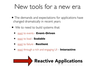 Reactive
“Readily responsive to a stimulus”	

- Merriam Webster

 