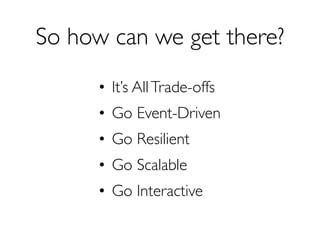 Event-Driven
“The ﬂow of the program is determined by events” 	

- Wikipedia

 
