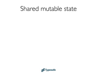 Shared mutable state
Together with threads...
...code that is totally non-deterministic
...leads to

...and the root of all EVIL

Please, avoid it at all cost

 