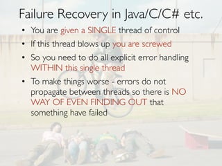 Graveyard of distributed systems
• Distributed Shared Mutable State
N
•

EVIL

(where N is number of nodes)

• Serializable Distributed Transactions

 