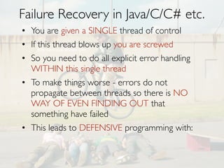 Graveyard of distributed systems
• Distributed Shared Mutable State
N
•

EVIL

(where N is number of nodes)

• Serializable Distributed Transactions
• Synchronous RPC

 