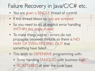 Graveyard of distributed systems
• Distributed Shared Mutable State
N
•

EVIL

(where N is number of nodes)

• Serializable Distributed Transactions
• Synchronous RPC
• Guaranteed Delivery
• Distributed Objects

 