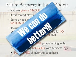 Graveyard of distributed systems
• Distributed Shared Mutable State
N
•

EVIL

(where N is number of nodes)

• Serializable Distributed Transactions
• Synchronous RPC
• Guaranteed Delivery
• Distributed Objects
• “Sucks like an inverted hurricane” - Martin Fowler

 
