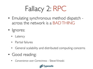 Share
Nothing
Asynchronous
Communication

Loose
Coupling
Location
Transparency

 