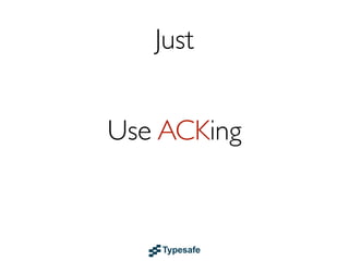 Use Back Pressure
Bounded queues with backoff strategies

 