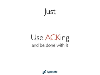 Use Back Pressure
Bounded queues with backoff strategies

Respect Little’s Law:

L = λW
Queue Length = Arrival Rate * Response Time

 