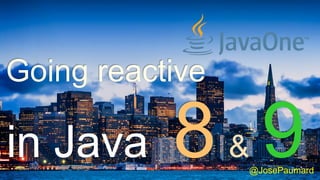 @JosePaumard
in Java &
Going reactive
 
