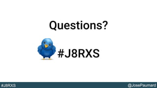 @JosePaumard#J8RXS
Questions?
#J8RXS
 