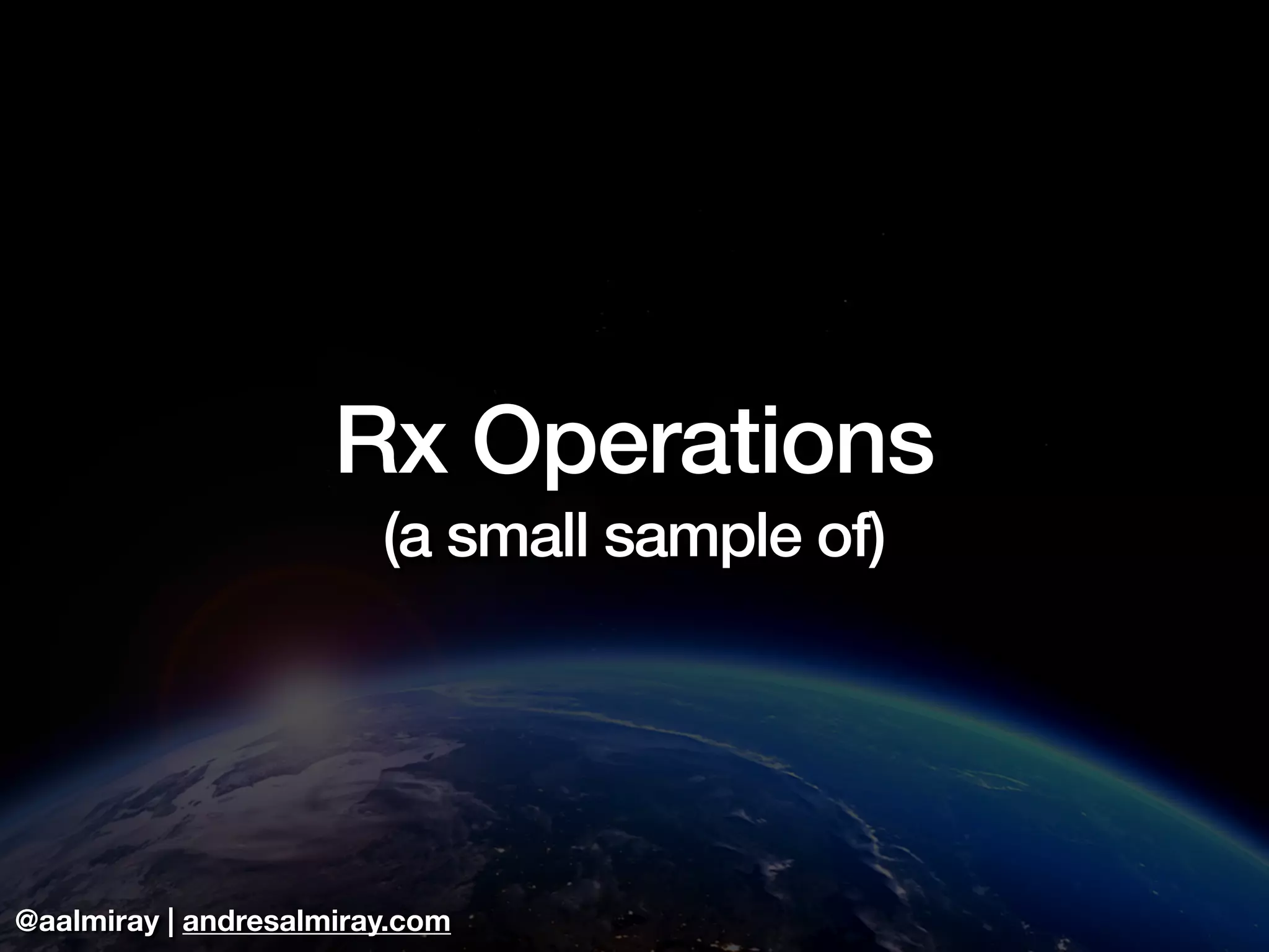 @aalmiray | andresalmiray.com
Rx Operations
(a small sample of)
 