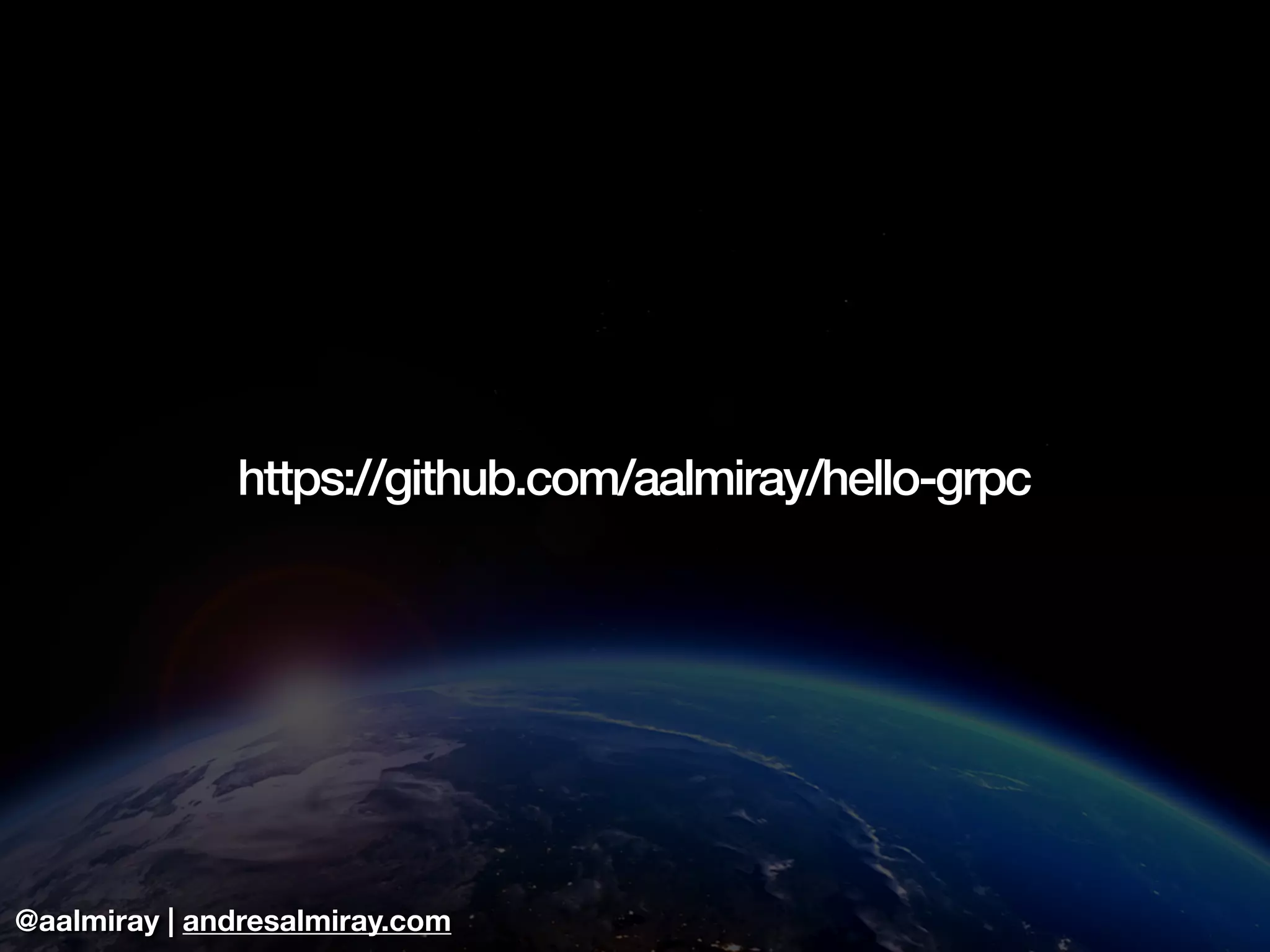@aalmiray | andresalmiray.com
https://github.com/aalmiray/hello-grpc
 