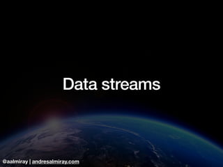 @aalmiray | andresalmiray.com
Data streams
 
