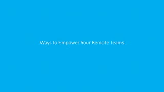 Ways to Empower Your Remote Teams
 