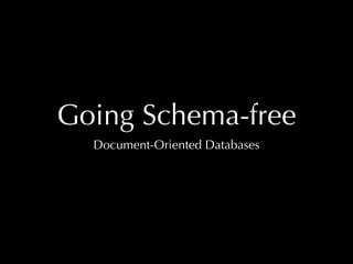 Going Schema-free
  Document-Oriented Databases
 