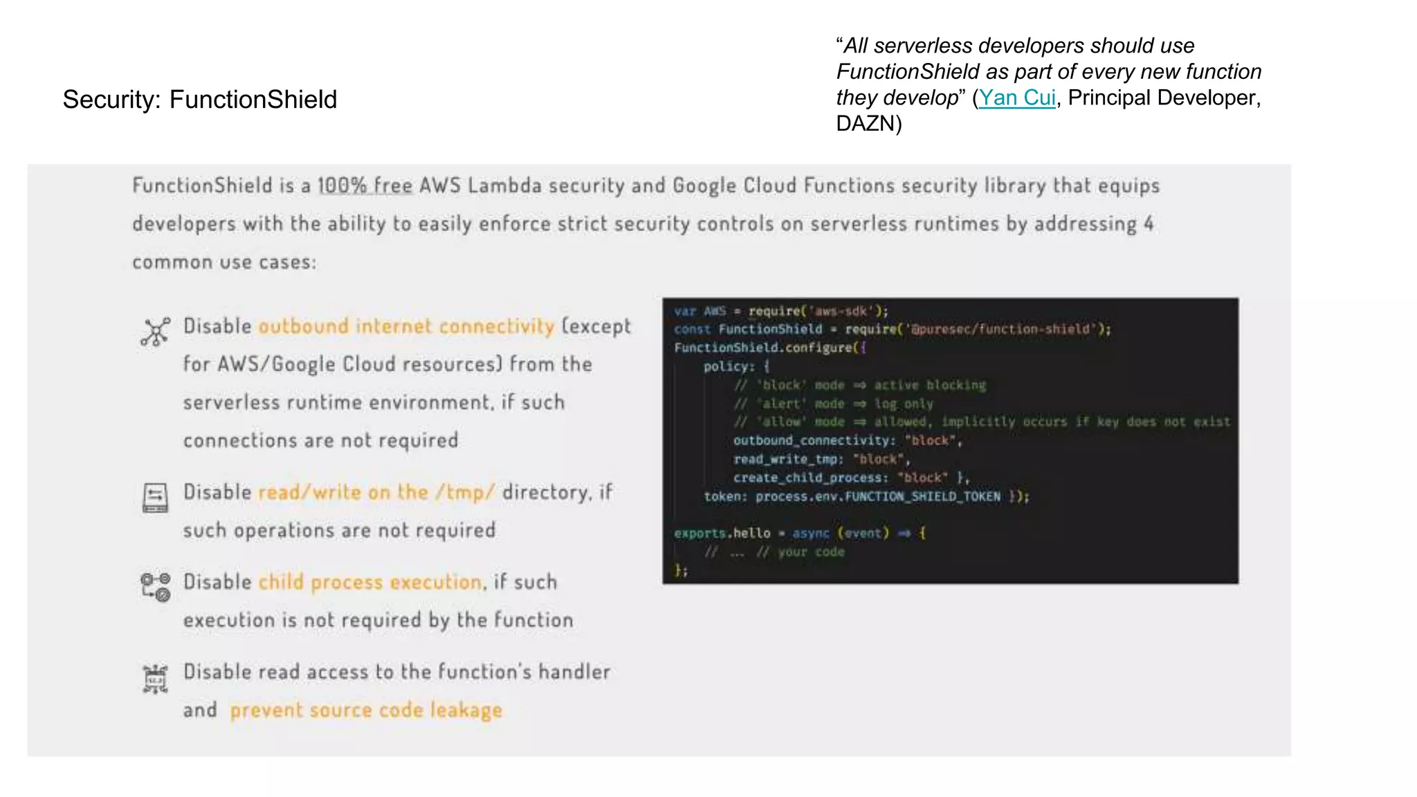 Security: FunctionShield
“All serverless developers should use
FunctionShield as part of every new function
they develop” (Yan Cui, Principal Developer,
DAZN)
 