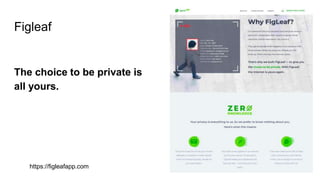 Figleaf
The choice to be private is
all yours.
https://figleafapp.com
 