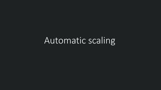 Automatic scaling
 