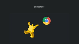 puppeteer
 