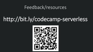 Feedback/resources
http://bit.ly/codecamp-serverless
 