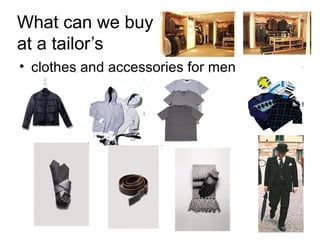 What can we buy  at a tailor’s clothes and accessories for men  