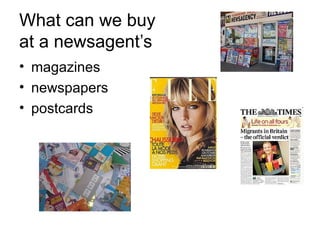 What can we buy  at a newsagent’s magazines newspapers postcards 