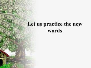 Let us practice the new words 