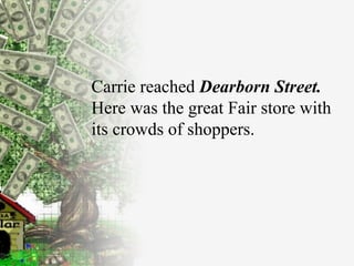 Carrie reached  Dearborn Street.  Here was the great Fair store with its crowds   of shoppers . 