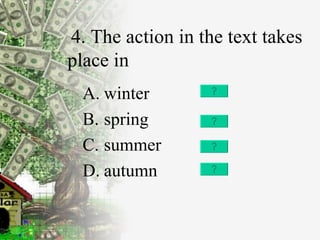 4. The action in the text takes place in   winter spring summer autumn 