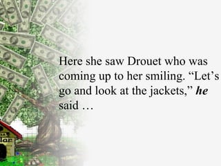 Here she saw Drouet   who was coming up to her smiling. “Let’s go and   look at the jackets,”  he  said  … 
