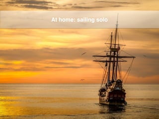At home: sailing solo
 