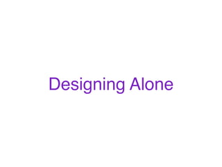 Designing Alone
 