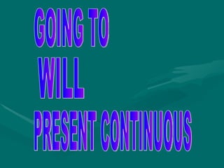 GOING TO WILL PRESENT CONTINUOUS 