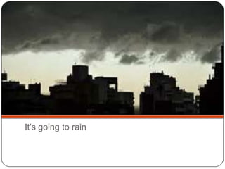It’s going to rain