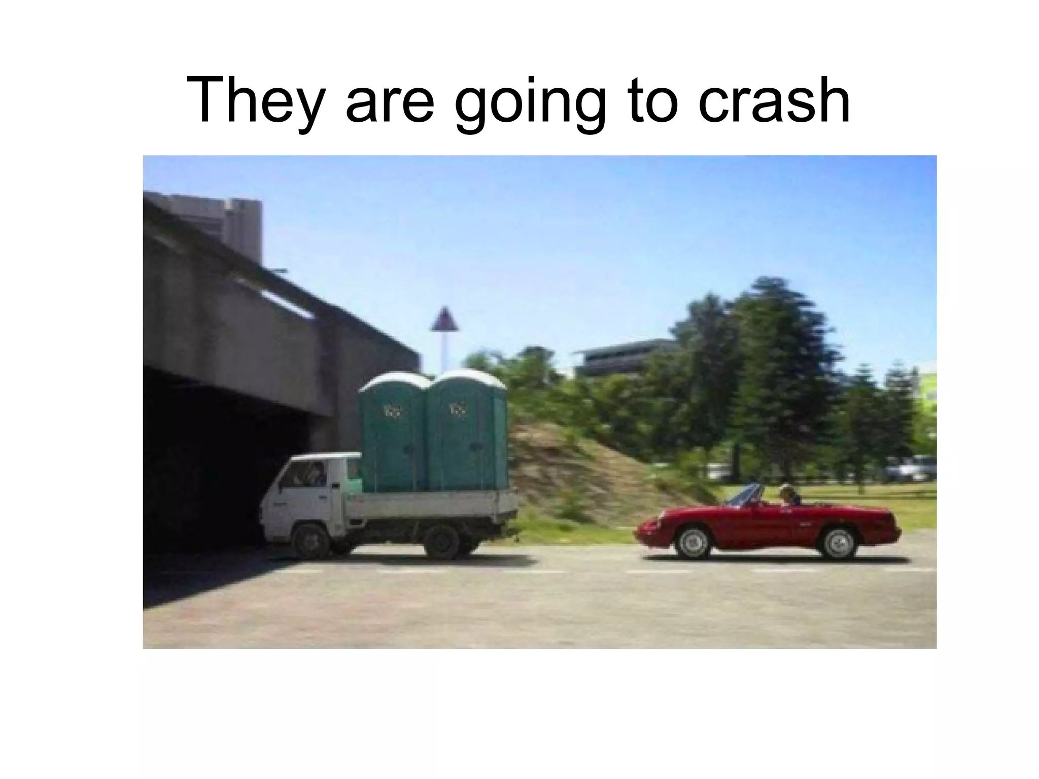 They are going to crash

 