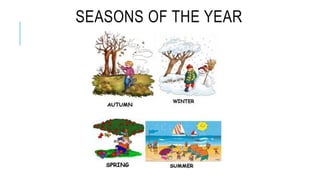 SEASONS OF THE YEAR
 