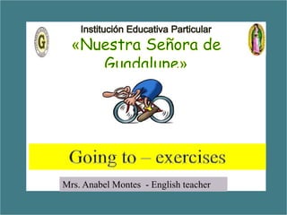 5
Exercises
Mrs. Anabel Montes - English teacher
 