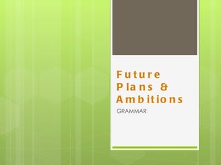 Future Plans & Ambitions  GRAMMAR  