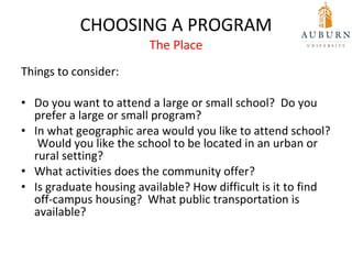 CHOOSING A PROGRAM The Place <ul><li>Things to consider: </li></ul><ul><li>Do you want to attend a large or small school? ...
