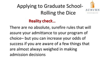 Applying to Graduate School-   Rolling the Dice <ul><li>  Reality check… </li></ul><ul><li>There are no absolute, surefire...